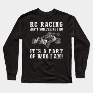 Full Throttle Fun - RC Racing Ain't Something I Do, It's Who I Am! Funny Hobby Tee Long Sleeve T-Shirt